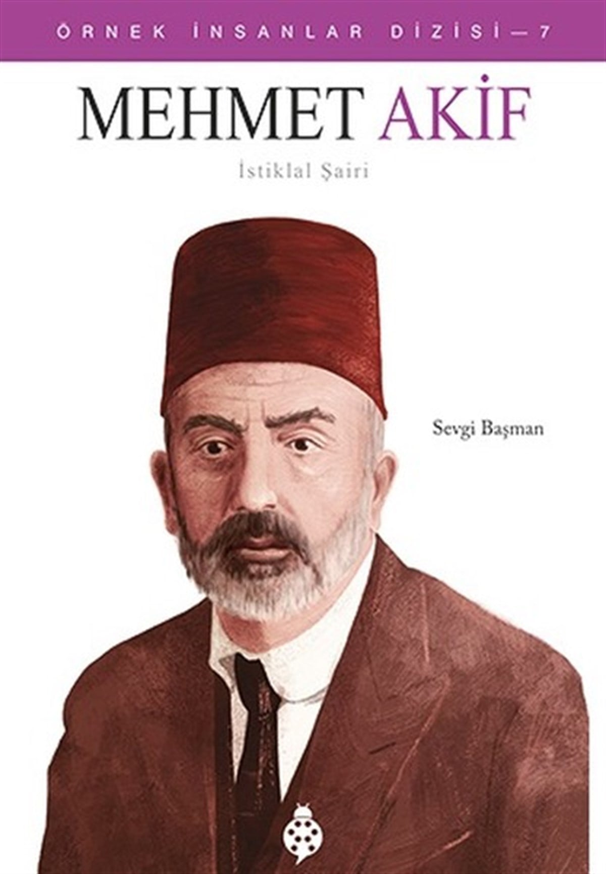 Sevgi BaşmanTarihi Biyografi ve Otobiyografi KitaplarıMehmet Akif-İstiklal Şairi-Örnek İnsanlar Dizisi 7