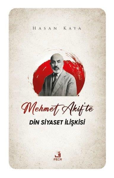 Hasan KayaDinMehmet Akif'te Din Siyaset İlişkisi