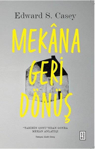 Edward S. CaseyFelsefe BilimiMekana Geri Dönüş: Tarihin Sonundan Sonra Mekan Anlayışı