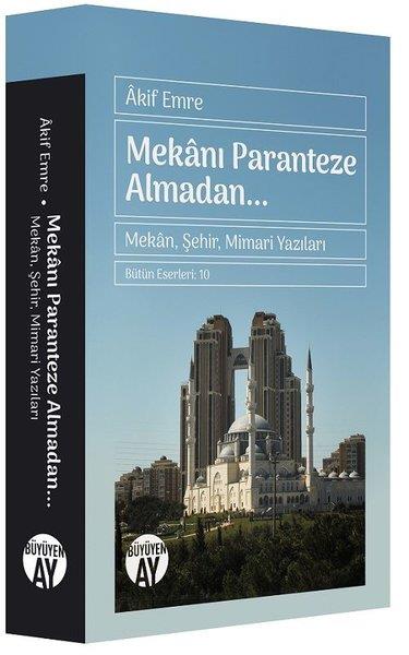 Akif EmreMimarlık KitaplarıMekanı Paranteze Almadan Mekan - Şehir - Mimari Yazıları - İstanbul Yazıları 1910 - 1951