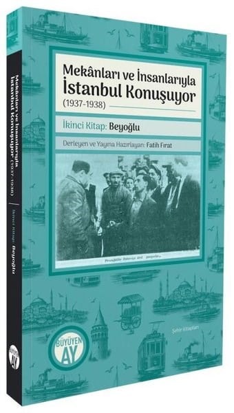Kolektifİstanbul KitaplarıMekanları ve İnsanlarıyla İstanbul Konuşuyor (1937 - 1938) İkinci Kitap: Beyoğlu