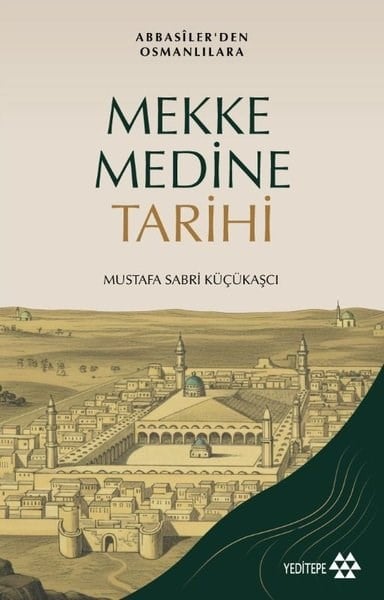 Mustafa Sabri Küc̜ükas̜cıOsmanli TarihiMekke Medine Tarihi - Abbasiler'den Osmanlılara