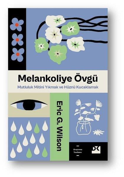 Eric G. WilsonDünya TarihiMelankoliye Övgü - Mutluluk Mitini Yıkmak ve Hüznü Kucaklamak