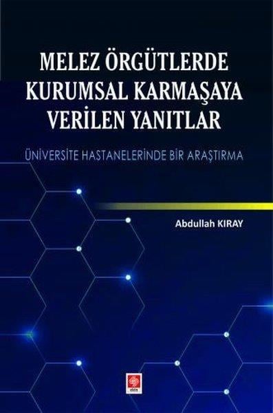 Abdullah KırayEğitimMelez Örgütlerde Kurumsal Karmaşaya Verilen Yanıtlar