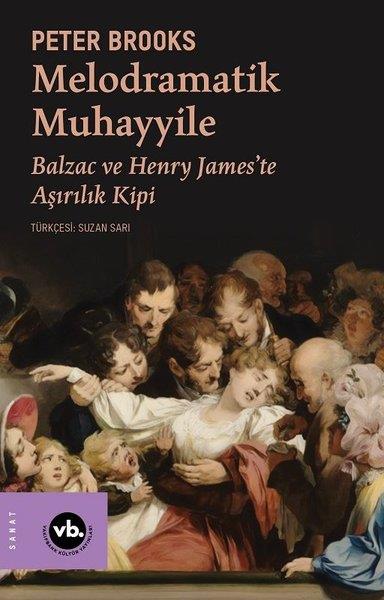 Peter BrooksSanat Kuramı KitaplarıMelodramatik Muhayyile - Balzac ve Henry James'te Aşırılık Kipi