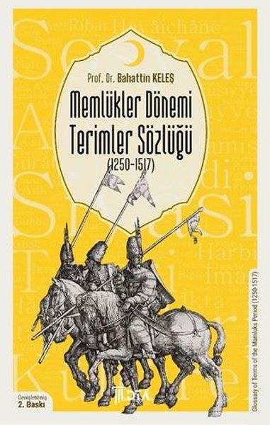 Bahattin KeleşTürk Tarihi Araştırmaları KitaplarıMemlükler Dönemi Terimler Sözlüğü (1250 - 1517)