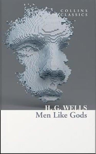 H.G. WellsClassicsMen Like Gods - Collins Classics