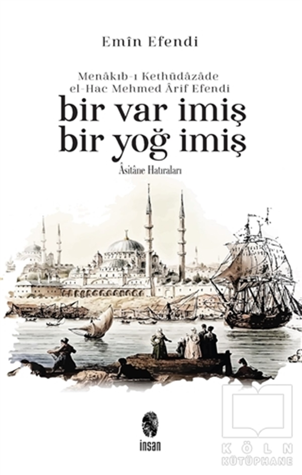 Emin EfendiTürkçe Şiir KitaplarıMenakıb-ı Kethüdazade el-Hac Mehmed Arif Efendi Bir Var İmiş Bir Yoğ İmiş
