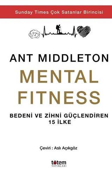 Ant MiddletonKişisel Gelişim KitaplarıMental Fitness - Bedeni ve Zihni Güçlendiren 15 İlke