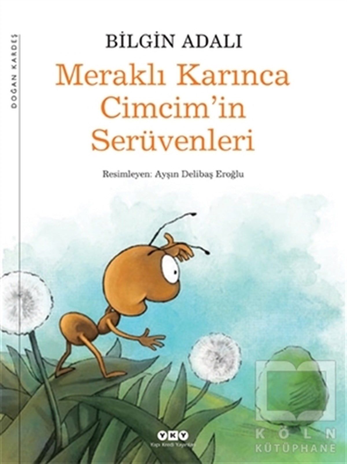 Bilgin AdalıRoman-ÖyküMeraklı Karınca Cimcim’in Serüvenleri
