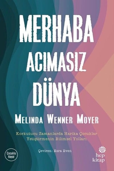 Melinda Wenner MoyerAile - ÇocukMerhaba Acımasız Dünya