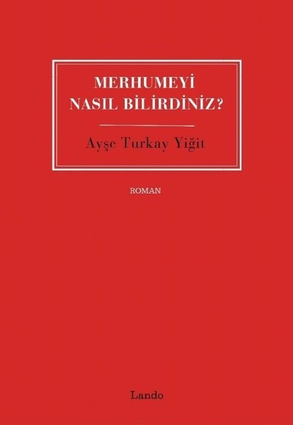 Ayşe Turkay YiğitTürk RomaniMerhumeyi Nasıl Bilirdiniz?