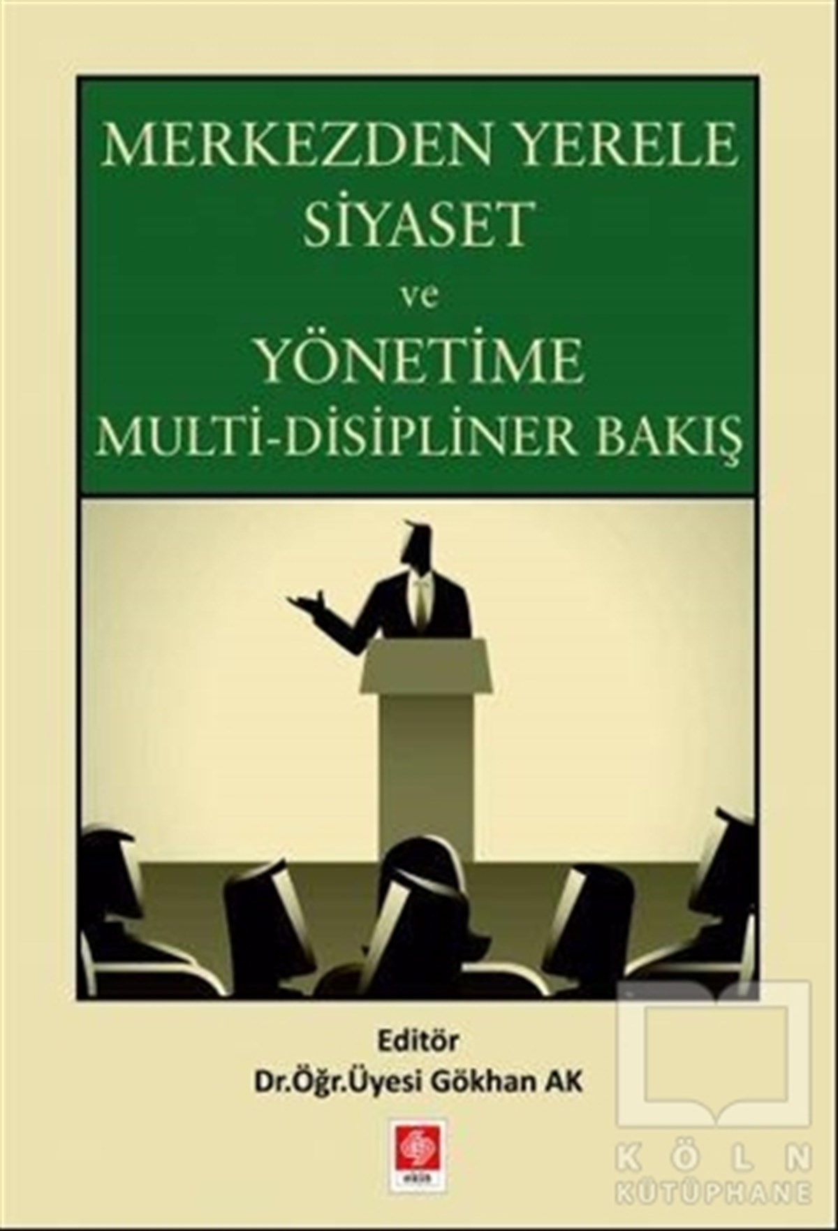 Gökhan AkAndereMerkezden Yerele Siyaset ve Yönetime Multi-Disipliner Bakış
