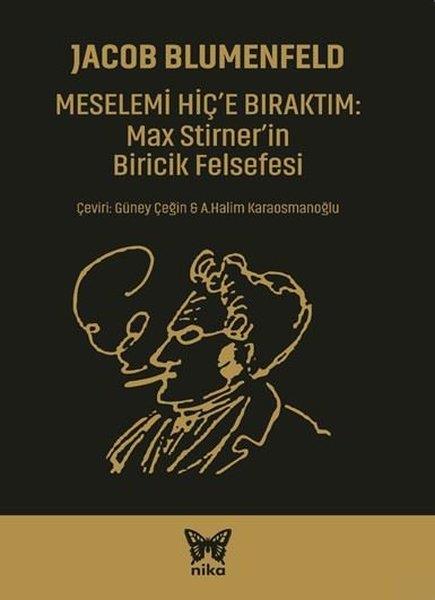 Jacob BlumenfeldFelsefe BilimiMesele'mi Hiç'e Bıraktım: Max Stirner'in Biricik Felsefesi