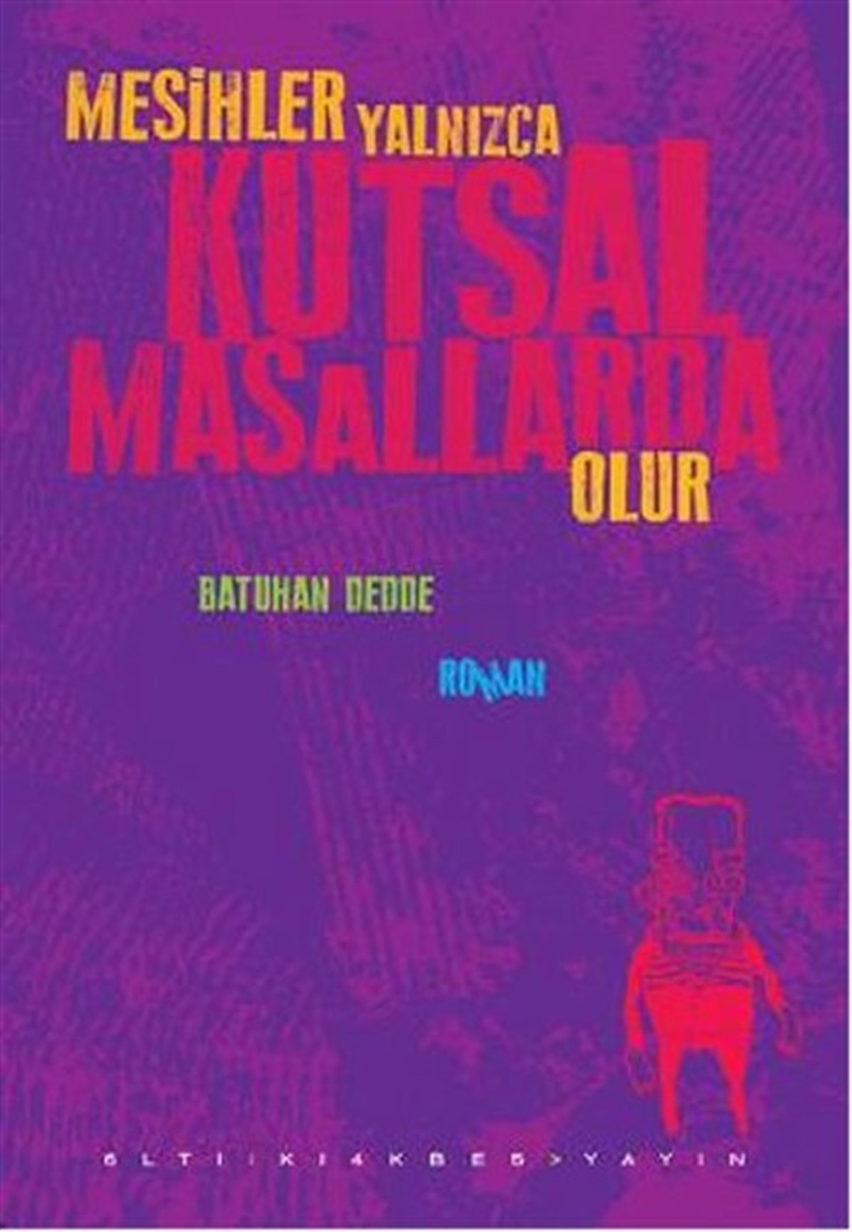 Batuhan DeddeTürkiye RomanMesihler Yalnızca Kutsal Masallarda Olur