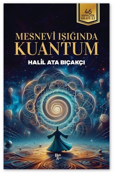 Halil Ata BıçakçıKişisel Gelişim KitaplarıMesnevi Işığında Kuantum - 46 Hipnotik Hikaye İle
