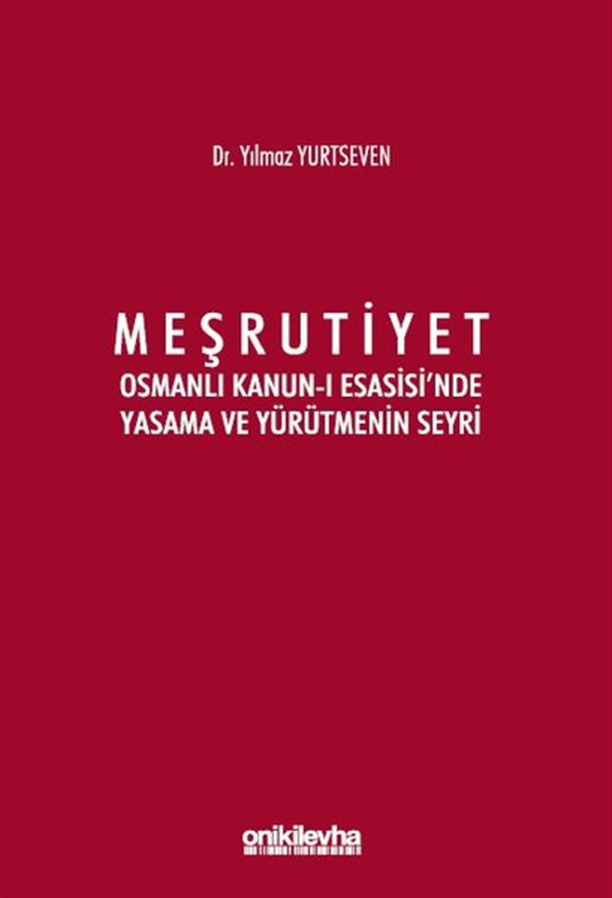 Yılmaz YurtsevenHukuk Üzerine KitaplarMeşrutiyet - Osmanlı Kanun-ı Esasisi'nde Yasama ve Yürütmenin Seyri