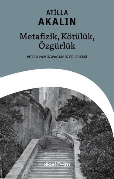 Atilla AkalınFelsefe BilimiMetafizik, Kötülük, Özgürlük - Peter Van Inwagen'in Felsefesi