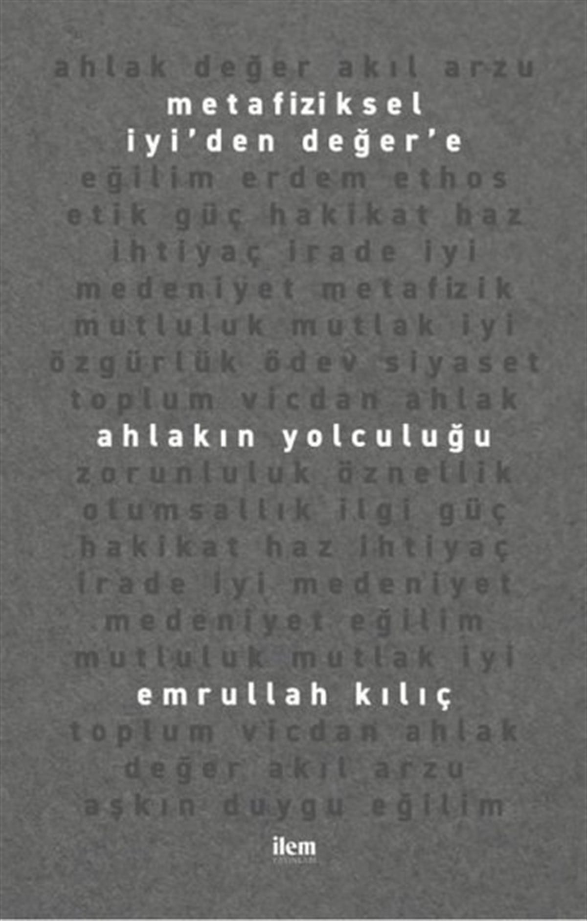 Emrullah KılıçEğitimMetafiziksel İyi'den Değer'e Ahlakın Yolculuğu