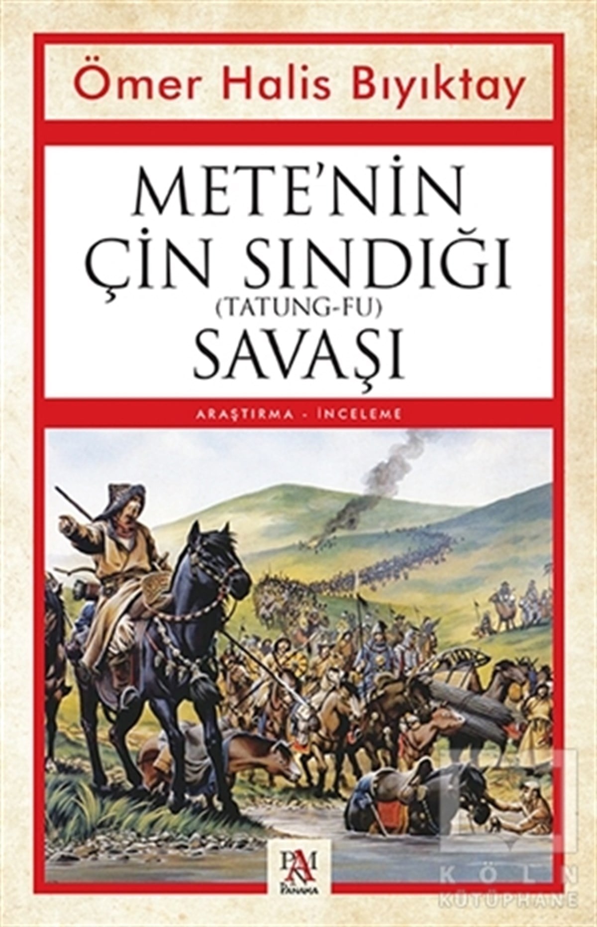 Ömer Halis BıyıktayAraştırma - İncelemeMete’nin Çin Sındığı (Tatung-Fu) Savaşı
