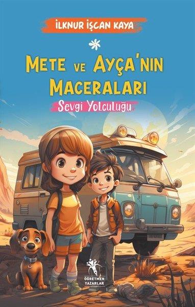 İlknur İşçan KayaÇocuk Gençlik RomanlarıMete ve Ayça'nın Maceraları - Sevgi Yolculuğu