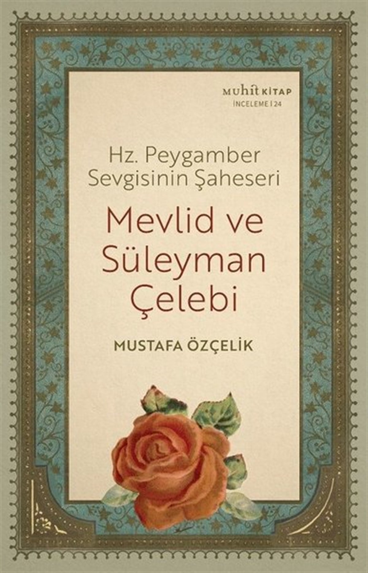 Mustafa Özçelikİslami KitaplarMevlid ve Süleyman Çelebi - Hz. Peygamber Sevgisinin Şaheseri