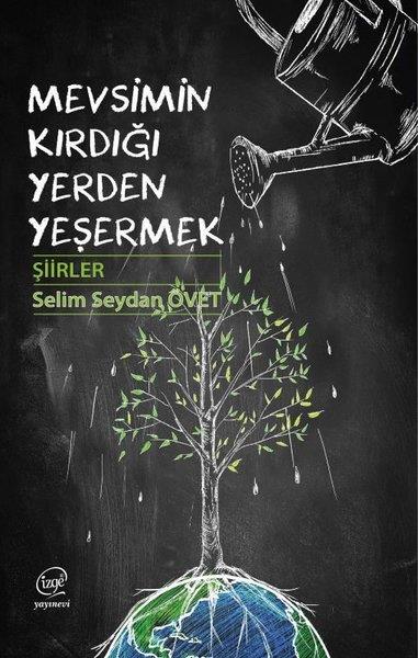 Selim Seydan ÖvetTürk ŞiiriMevsimin Kırdığı Yerden Yeşermek - Şiirler