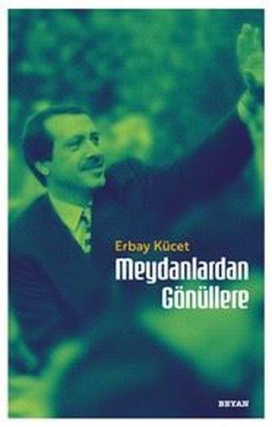 Erbay KücetTürkiye Siyaseti ve Politikası KitaplarıMeydanlardan Gönüllere