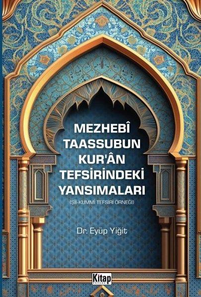 Eyüp Yiğitİslami KitaplarMezhebi Taassubun Kur'an Tefsirindeki Yansımaları - Şii - Kummi Tefsiri Örneği