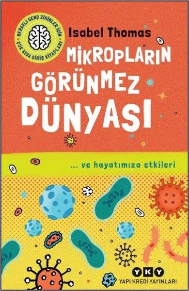 Isabel ThomasÇocuk Bilim KitaplarıMikropların Görünmez Dünyası -  ve Hayatımıza Etkileri - Meraklı Genç Zihinler İçin Çok Kısa Giriş