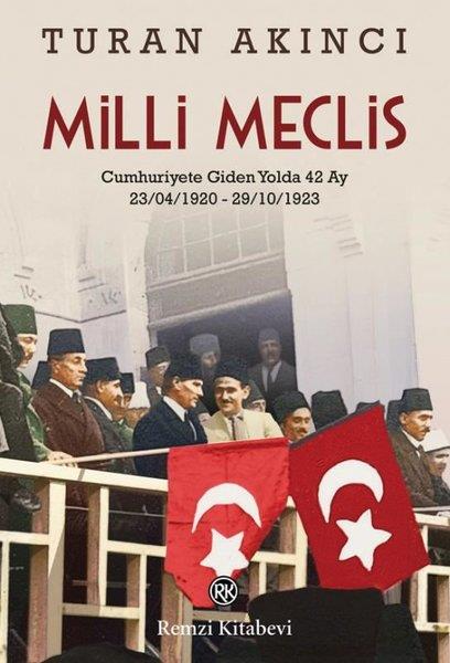 Turan AkıncıTürkiye ve Cumhuriyet Tarihi KitaplarıMilli Meclis: Cumhuriyete Giden Yolda 42 Ay