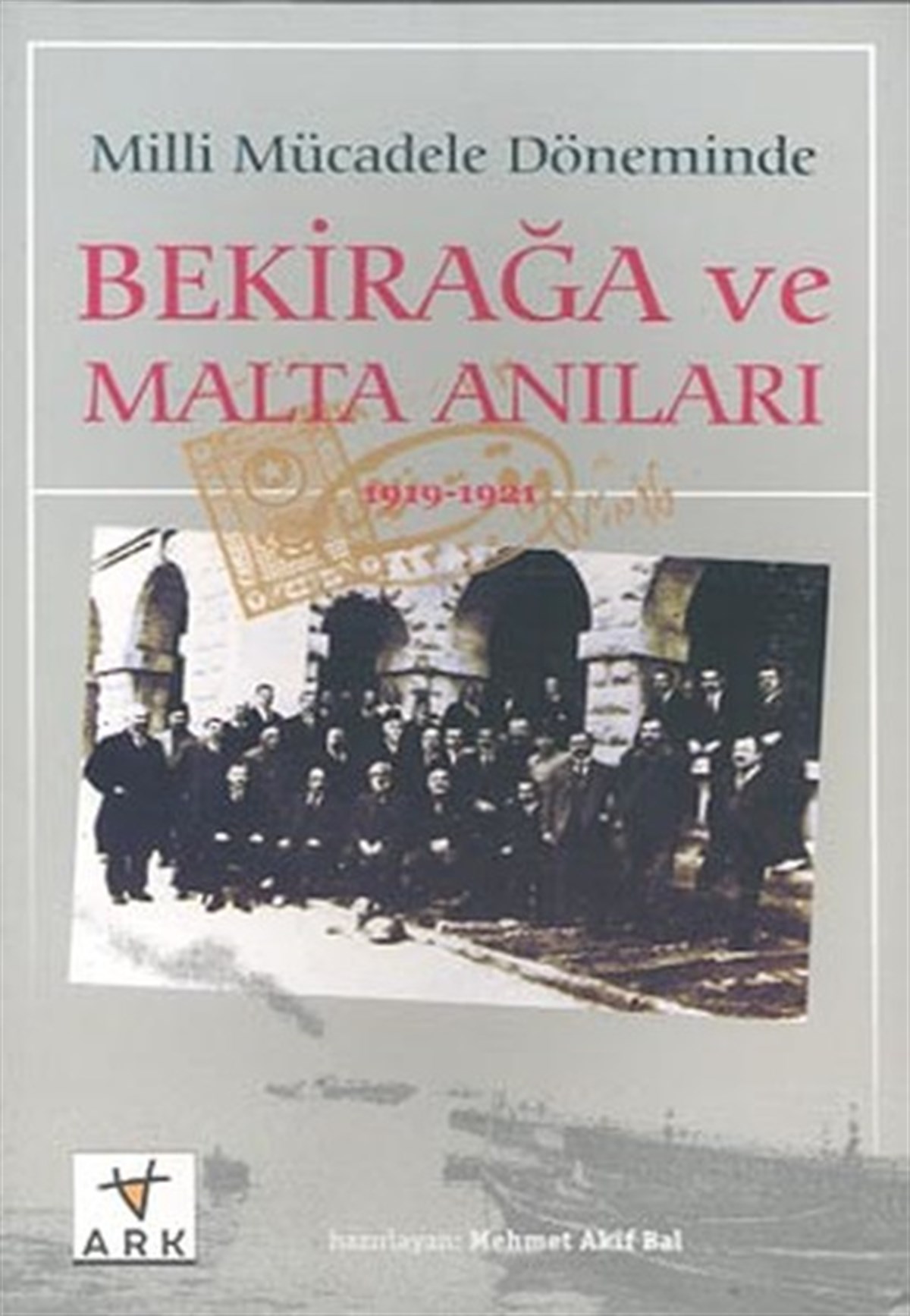 Ersin ŞahinTürkiye ve Cumhuriyet Tarihi KitaplarıMilli Mücadele Döneminde Bekirağa ve Malta Anıları(1919 - 1921)