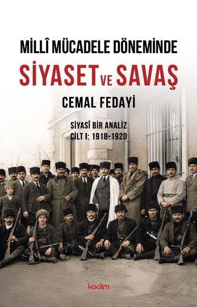 Cemal FedayiTürk Tarihi Araştırmaları KitaplarıMilli Mücadele Döneminde Siyaset ve Savaş - Siyasi Bir Analiz Cilt 1 1918 - 1920