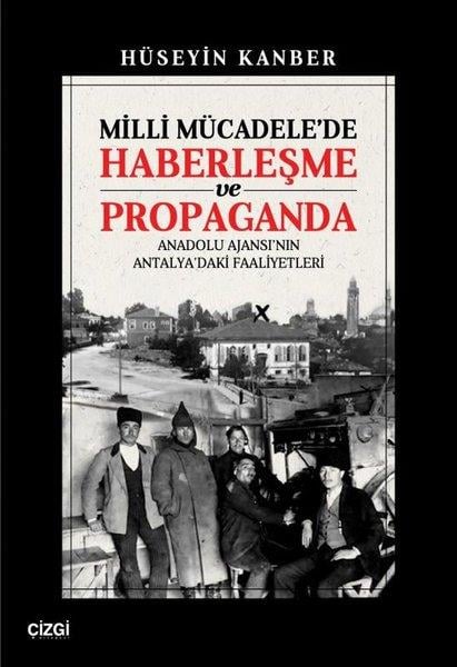 Hüseyin KanberTürk Tarihi Araştırmaları KitaplarıMilli Mücadele'de Haberleşme ve Propaganda - Anadolu Ajansı'nın Antalya'daki Faaliyetleri