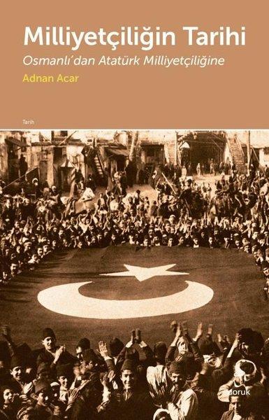 Adnan AcarOsmanli TarihiMilliyetçiliğin Tarihi-Osmanlı'dan Atatürk Milliyetçiliğine