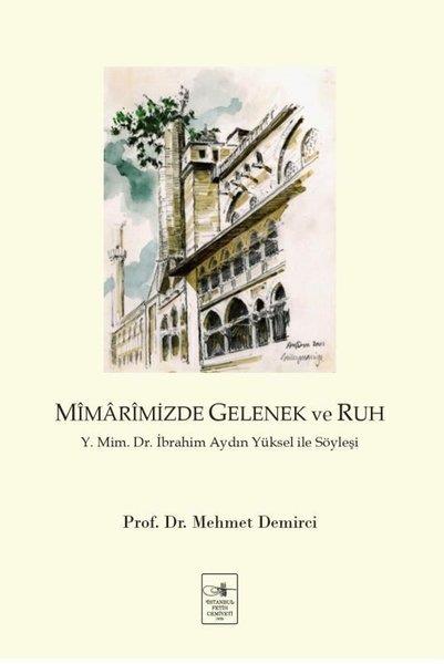 Mehmet DemirciMimarlık KitaplarıMimarimizde Gelenek ve Ruh: Y. Mim. Dr. İbrahim Aydın Yüksel İle Söyleşi