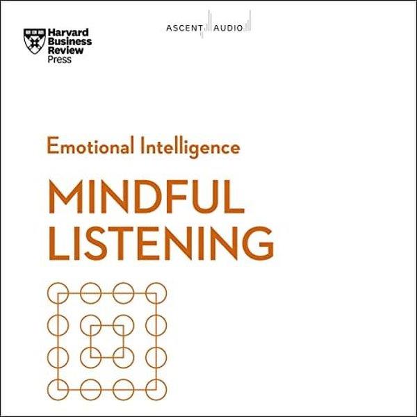 Harvard Business ReviewBusiness and EconomicsMindful Listening (HBR Emotional Intelligence Series)