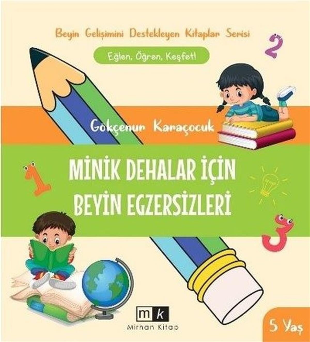 Gökçenur KaraçocukEtkinlik KitaplarıMinik Dehalar İçin Beyin Egzersizleri - Beyin Gelişimini Destekleyen Kitaplar Serisi 2 - 5+Yaş