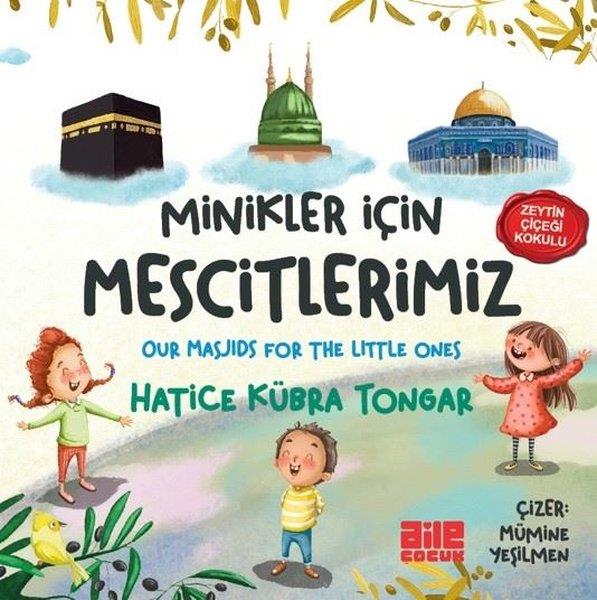 Hatice Kübra TongarIslami Çocuk KitaplariMinikler İçin Mescitlerimiz - Zeytin Çiçeği Kokulu - Our Masjids For The Little Ones