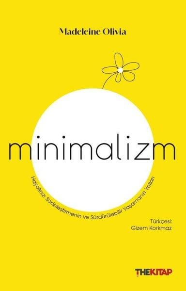 Madeleine OliviaKişisel Gelişim KitaplarıMinimalizm - Hayatınızı Sadeleştirmenin ve Sürdürülebilir Yaşamanın Yolları