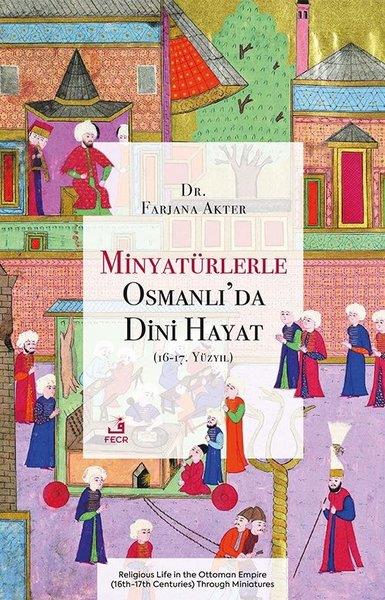 Farjana AkterOsmanli TarihiMinyaturlerle Osmanlı'da Dini Hayat (16 - 17. Yuzyıl)