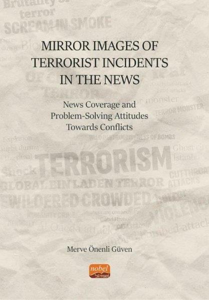 Merve Önenli GüvenPolitics and Current AffairsMirror Images of Terrorist Incidents in The News: News Coverage and Problem-Solving Attitudes Toward