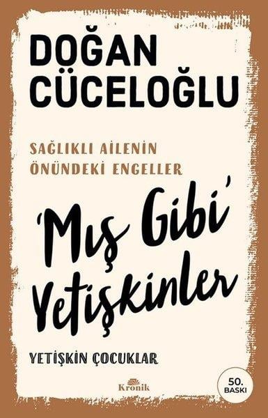 Doğan CüceloğluKişisel Gelişim KitaplarıMış Gibi Yetişkinler Yetişkin Çocuklar - Sağlıklı Ailenin Önündeki Engeller