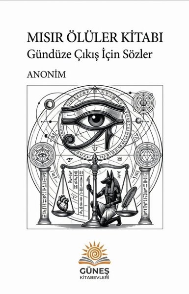 KolektifFelsefe BilimiMısır Ölüler Kitabı - Gündüze Çıkış İçin Sözler