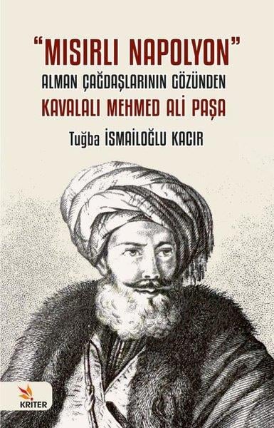 Tuğba İsmailoğlu KacırDünya TarihiMısırlı Napolyon: Alman Çağdaşlarının Gözünden Kavalalı Mehmed Ali Paşa