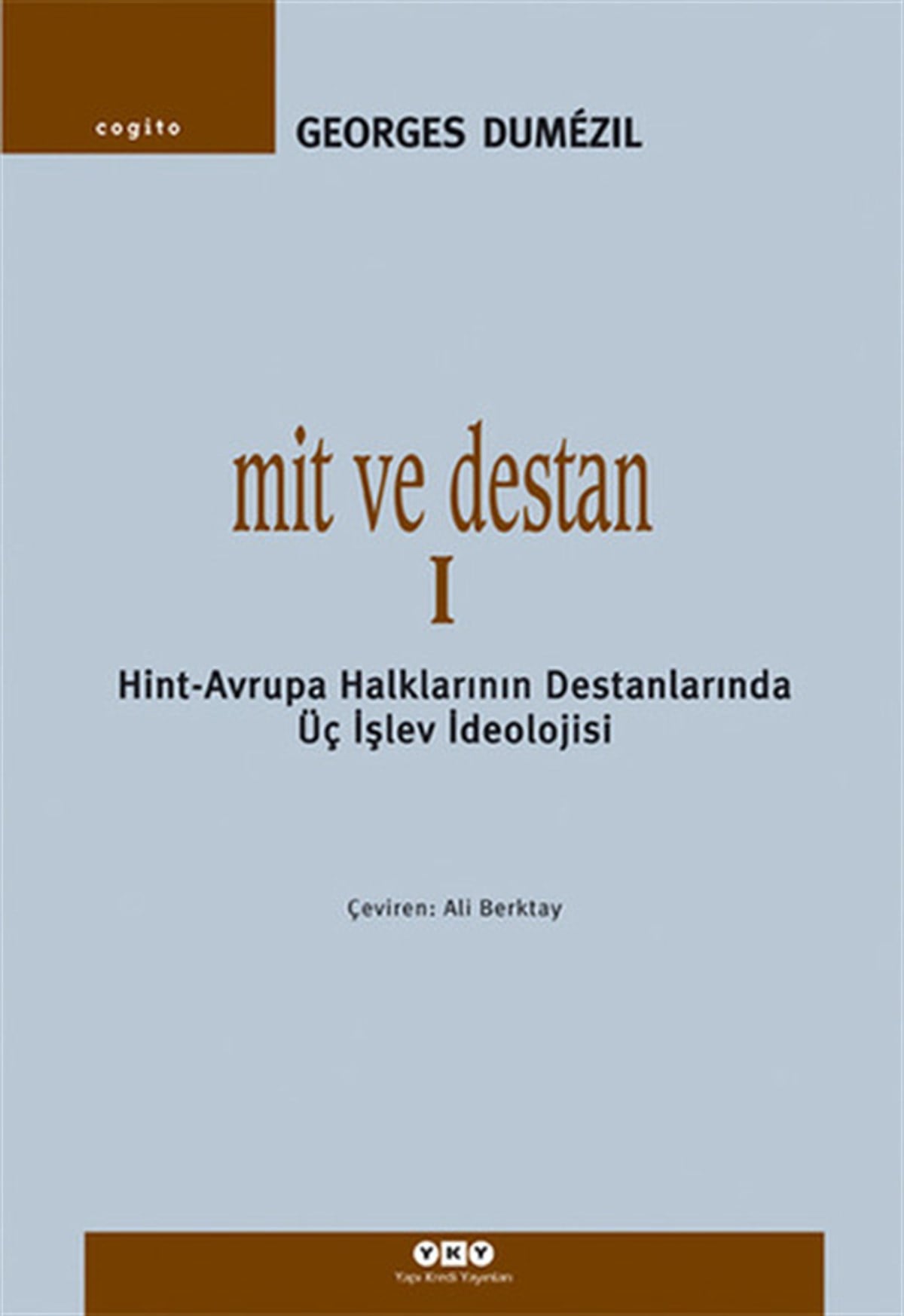 Georges DumezilFelsefe BilimiMit ve Destan I - Hint-Avrupa Halklarının Destanlarında Üç İşlev İdeolojisi