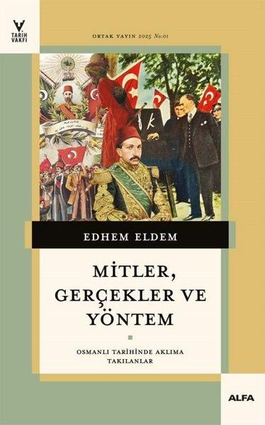 Edhem EldemOsmanli TarihiMitler Gerçekler ve Yöntem - Osmanlı Tarihinde Aklıma Takılanlar