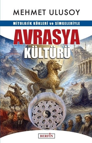 Mehmet UlusoyDünya TarihiMitolojik Kökleri ve Simgeleriyle Avrasya Kültürü