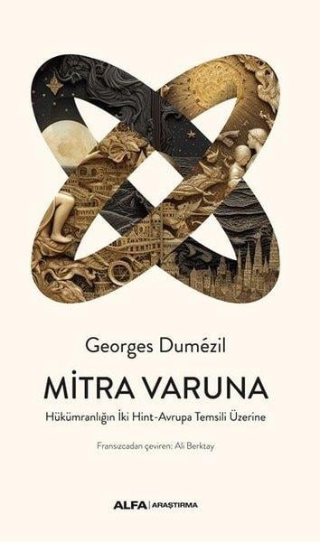 Georges DumezilMitoloji EfsaneMitra Varuna - Hükümranlığın İki Hint - Avrupa Temsili Üzerine