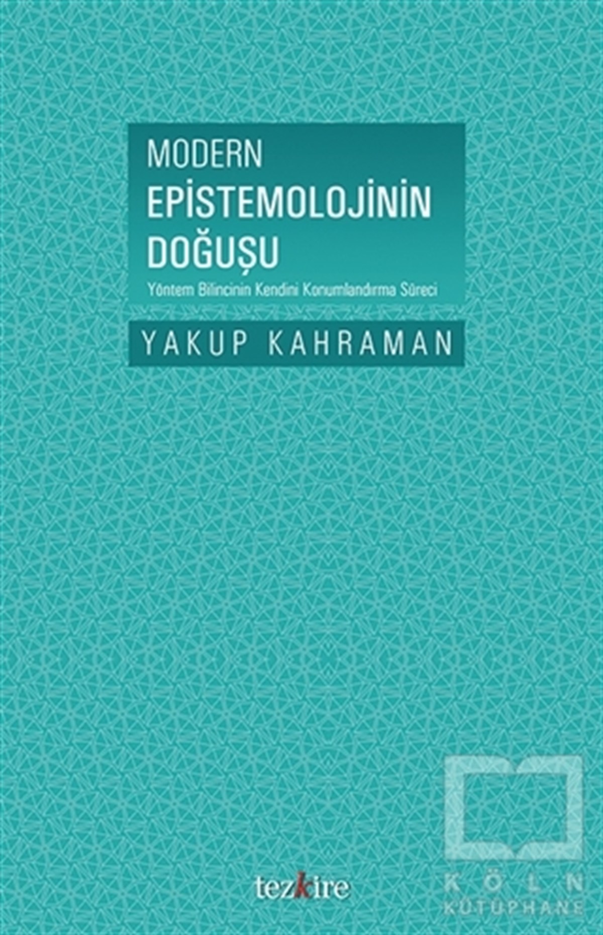 Yakup KahramanDiğerModern Epistemolojinin Doğuşu